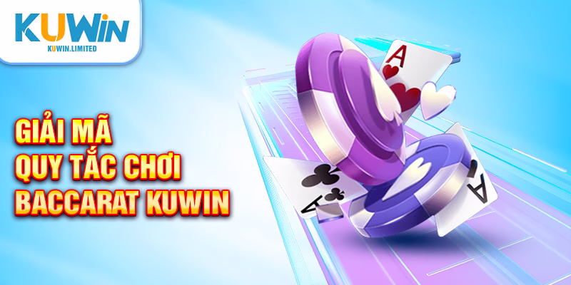 Chia sẻ đầy đủ về cách chơi Baccarat Kuwin
