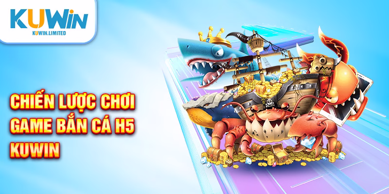 Chiến lược chơi game bắn cá H5 KUWIN