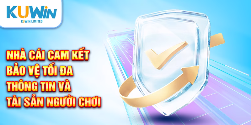Nhà cái cam kết bảo vệ tối đa thông tin và tài sản người chơi