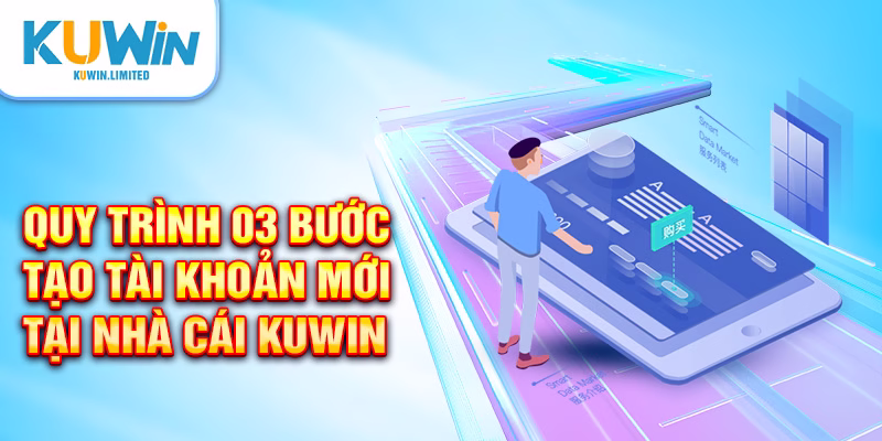 Quy trình 03 bước tạo tài khoản mới tại nhà cái Kuwin