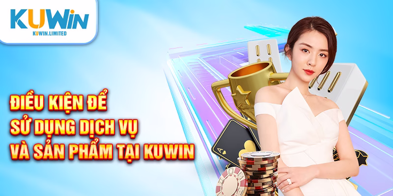 Điều kiện để sử dụng dịch vụ và sản phẩm tại Kuwin