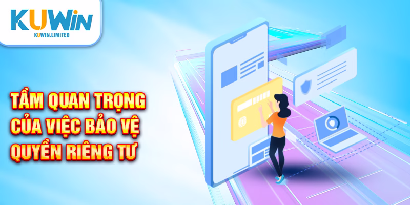 Tầm quan trọng của việc bảo vệ quyền riêng tư
