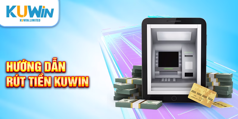 Hướng dẫn rút tiền Kuwin