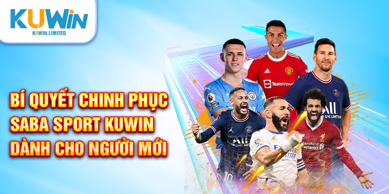 Bí quyết chinh phục SABA Sport Kuwin dành cho người mới