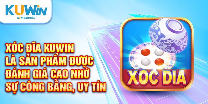 Xóc đĩa Kuwin là sản phẩm được đánh giá cao nhờ sự công bằng, uy tín