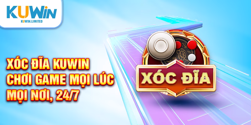 Xóc đĩa Kuwin - Chơi game mọi lúc mọi nơi, 24/7