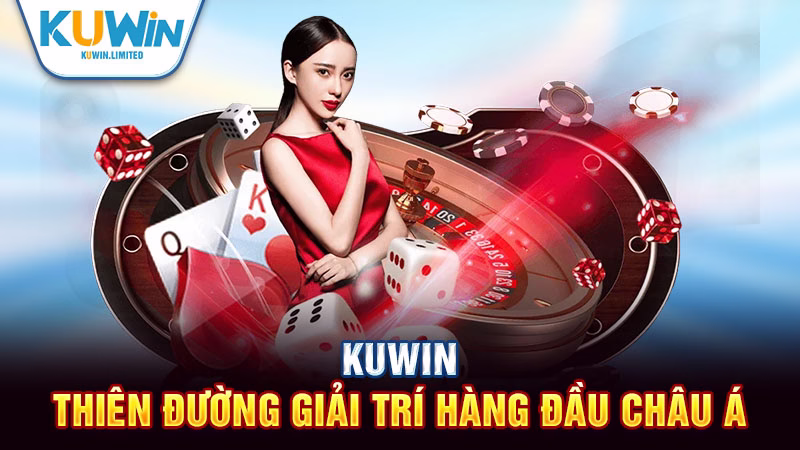 Kuwin - Thiên đường giải trí & cá cược hàng đầu Châu Á